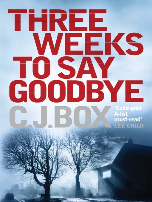 Title details for Three Weeks to Say Goodbye by C. J. Box - Wait list
